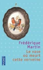 Le Vase où meurt cette verveine, Frédérique Martin levaseoumeurtcetteverveine