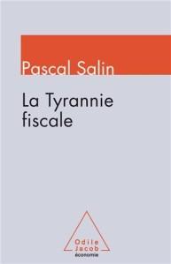 « Tyrannie fiscale (La) » de Pascal SALIN