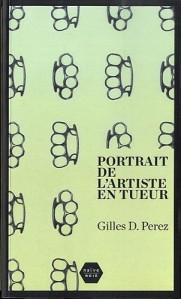 Gilles D. Perez : Portrait d'un artiste tueur - 2012