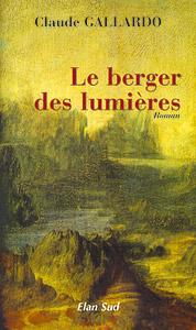 Le berger des lumières, roman historique de Claude Gallardo, chez Elan Sud