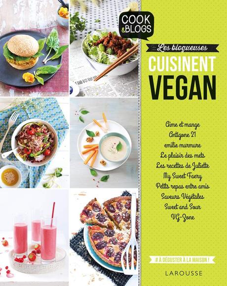 "Les Blogueuses Cuisinent Vegan&quot; ~ Aux éditions Larousse Cuisine { Concours Inside }