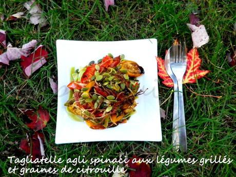 Tagliatelle Agli Spinaci Aux Légumes Grillés Et Graines De Citrouille