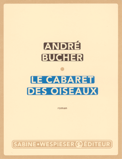 Le cabaret des oiseaux - André Bucher