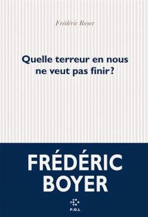 Frédéric Boyer - Quelle terreur en nous ne veut pas finir ?