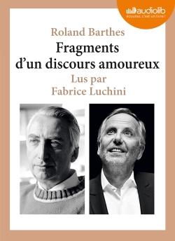 Fragments d'un discours amoureux, de Roland Barthes, lu par Fabrice Luchini