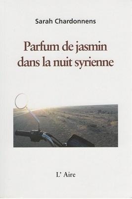 "Parfum de jasmin dans la nuit syrienne&quot; de Sarah Chardonnens