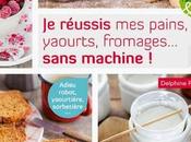 Gourmets, gourmants, régalez-vous avec réussis pains, yaourts, fromages… sans machine Delphine Paslin