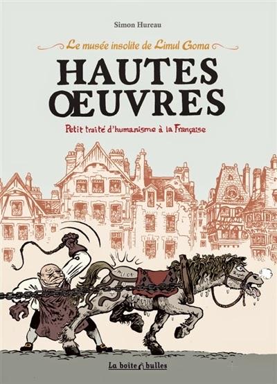 Hautes œuvres : petit traité d’humanisme à la française - Simon Hureau