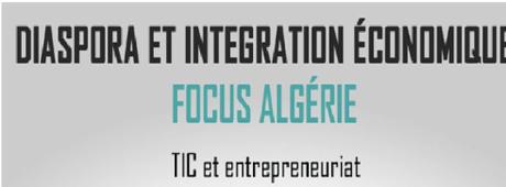 Conférence à Paris sur le thème « Diaspora et intégration économique : Focus sur l’Algérie, TIC et entrepreneuriat»