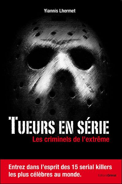 Tueurs en série - Les criminels de l’extrême (Nouveau livre)