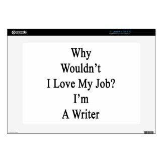 why_wouldnt_i_love_my_job_im_a_writer_skin-rd911e41d2dc0411587694701a93a2f09_fhl8g_8byvr_324