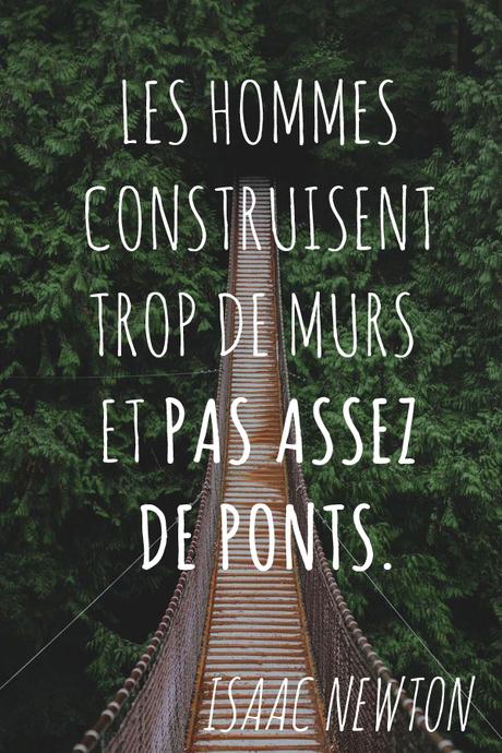 Citation célèbre d’Isaac Newton : « Les hommes construisent trop de murs et pas assez de ponts. »