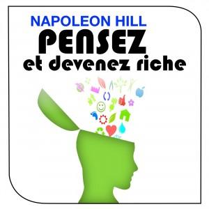Napoleon Hill - Pensez et devenez riche