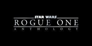 Star-Wars-Anthology-Rogue-One