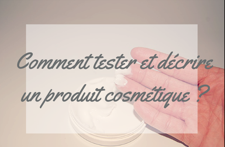 Astuce blogueuse beauté : Comment tester et décrire un produit cosmétique