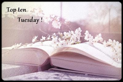 Top ten Tuesday ! #10 Top ten Tuesday !