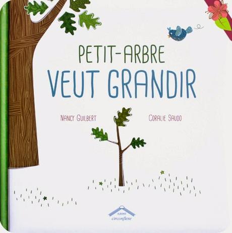  Petit-arbre veut grandirde Nancy Guilbert et Coralie Saudo - éditions Circonflexe
