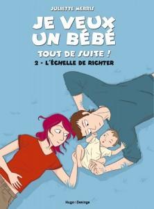 Je veux un bébé tout de suite !, t.2 : l’échelle de Richter – Juliette Merris