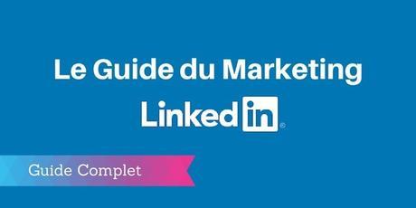 ▶ Le Guide Complet du Marketing sur Linkedin