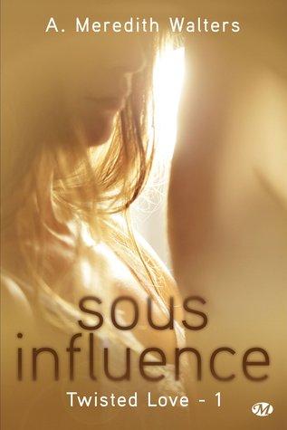 Twisted Love T.1 : Sous Influence - A. Meredith Walters