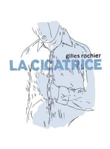 La cicatrice - Gilles Rochier