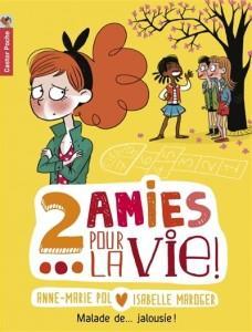 2 amies pour la vie !, t.2 : Malade de… jalousie ! – A.-M. Pol et I. Maroger