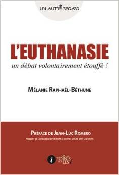 L’Euthanasie, un débat volontairement étouffé ! de Mélanie Raphaël-Béthune : à lire !