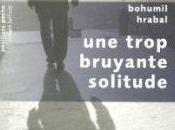 trop bruyante solitude, roman Bohumil Hrabal