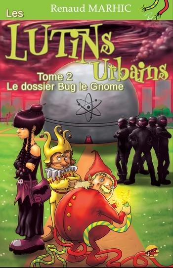 Les Lutins Urbains, Tome 2 : Le dossier de Bug le Gnome de Renaud Marhic