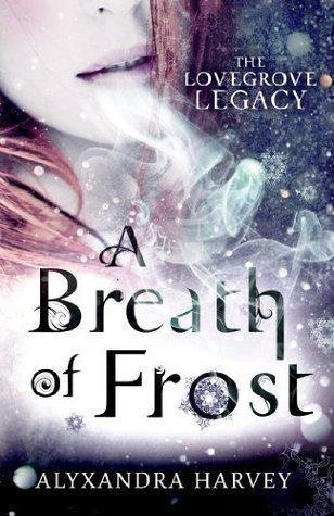 The Lovegrove Legacy T.1 : A Breath of Frost - Alyxandra Harvey (VO) The Lovegrove Legacy T.1 : A Breath of Frost - Alyxandra Harvey (VO)