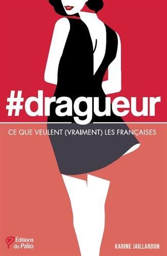 #dragueur – Ce que veulent (vraiment) les Françaises, de Karine Jaillardon