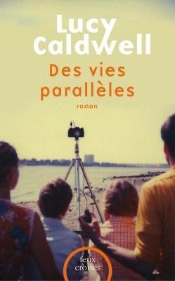Des vies parallèles- Lucy Caldwell {18}