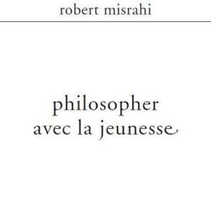 Philosopher avec la jeunesse – Robert Misrahi