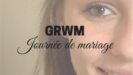 GRWM - Journée de mariage (ootd + makeup)