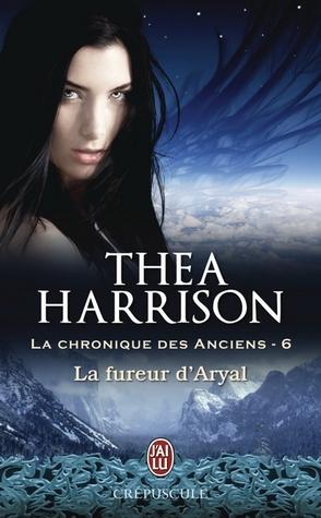 La Chronique des Anciens T.6 : La fureur d'Aryal - Thea Harrison