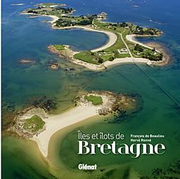 Iles et îlots de Bretagne de François de BEAULIEU et Hervé RONNE