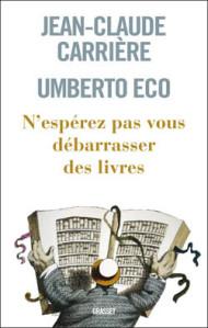 N'espérez pas vous débarasser des livres, Umberto Eco et J-C Carrière