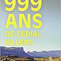 999 ans de serial killers