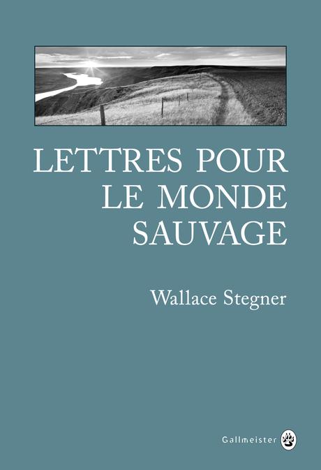 Lettres pour le monde sauvage de Wallace STEGNER