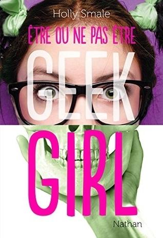 Geek Girl 2.5 : Être ou ne pas être - Holly Smale