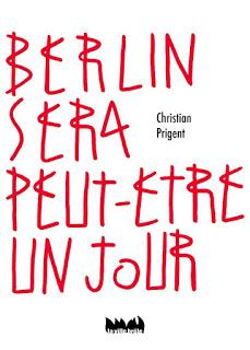 Berlin sera peut-être un jour, un livre de Christian Prigent