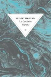 La condition magique – Hubert Haddad