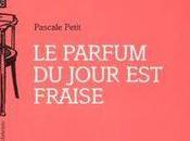 (note lecture) Pascale Petit, parfum jour fraise", Véronique Pittolo