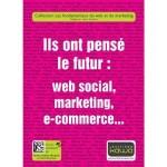 Réinventer la communication Ils ont pensé le futur: web social, marketing, e-commerce…