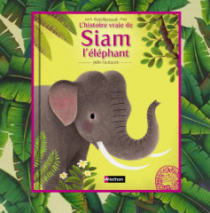 L'histoire vraie de Siam l'éléphant, F.Bernard & J.Faulques