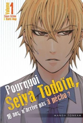 Pourquoi Seiya Todoďn, 16 ans, n'arrive pas ŕ pécho ? - Tome 01 - Shuya Uchino & Kanta Mogi