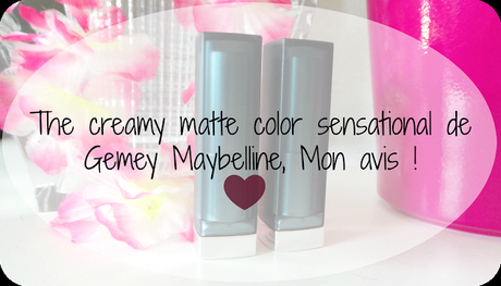 The creamy matte color sensational de Gemey Maybelline, Mon avis !