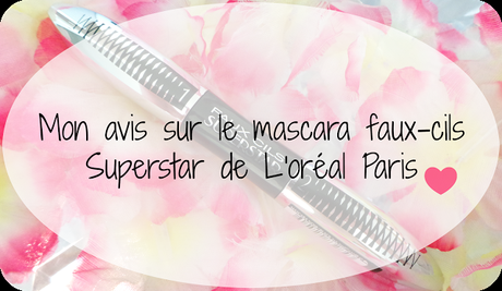 Mon avis sur le mascara faux-cils Superstar de L'oréal Paris