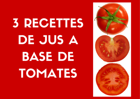 3 recettes de jus à base de tomates