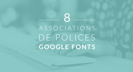 8 Associations de polices Google Fonts